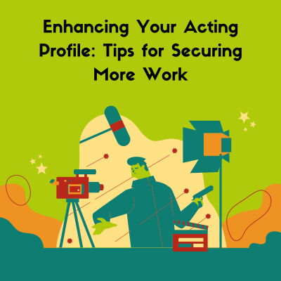 Enhancing Your Acting Profile Tips for Securing More Work